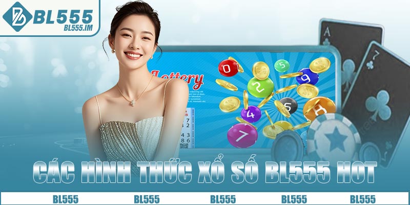 Các hình thức xổ số BL555 hot nhất hiện nay
