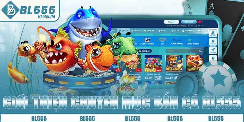 Giới thiệu chuyên mục bắn cá BL555