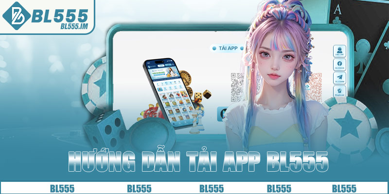 HƯỚNG DẪN TẢI APP BL555 CHI TIẾT NHẤT