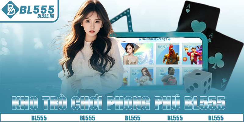 Kho trò chơi phong phú tại nhà cái BL555