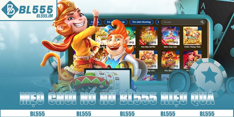 Mẹo chơi nổ hũ BL555 hiệu quả