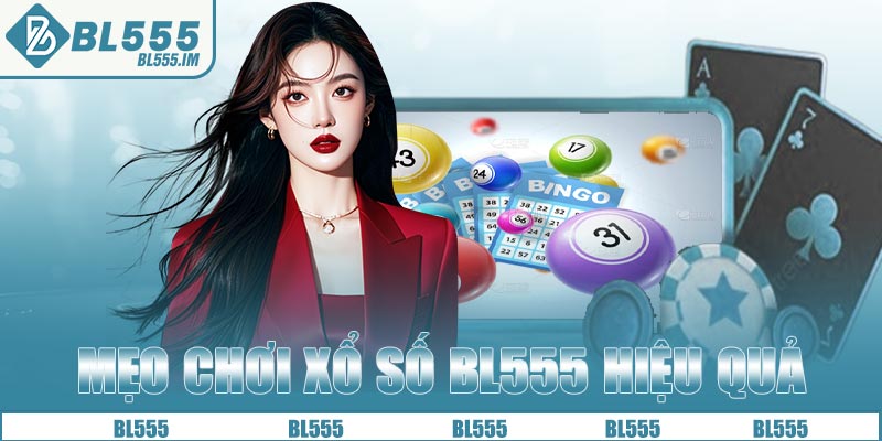 Mẹo chơi xổ số BL555 hiệu quả