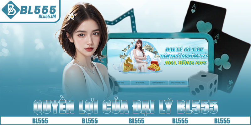 Quyền lợi của đại lý BL555