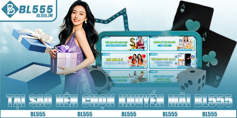 Tại sao nên chọn khuyến mãi BL555?