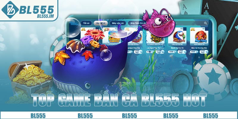 Top game bắn cá BL555 hot nhất 2025