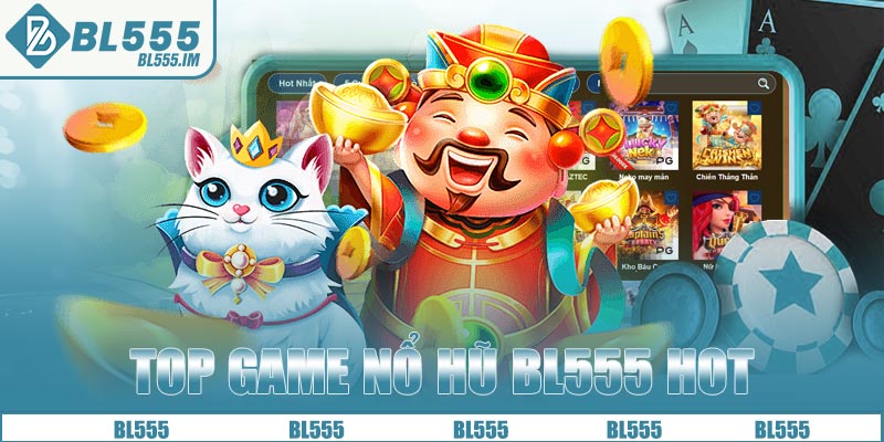 Top game nổ hũ BL555 hot nhất hiện nay