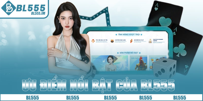 Ưu điểm nổi bật nhà cái BL555 sở hữu